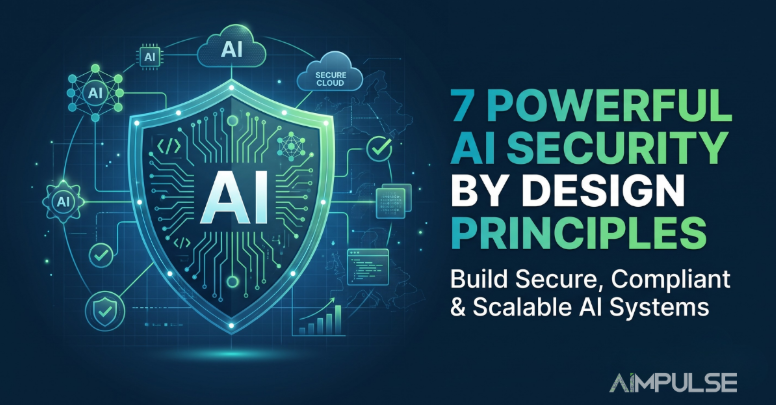 7 Powerful AI Security by Design Principles Every Business Should Know