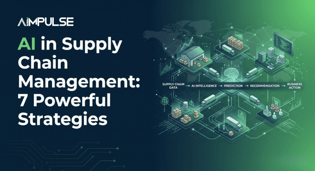 AI in Supply Chain Management: 7 Powerful Strategies